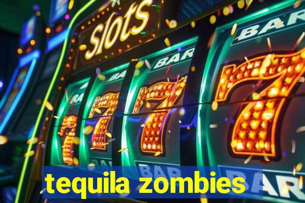 tequila zombies